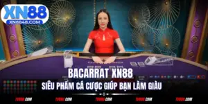 Baccarat XN88 - Siêu Phẩm Cá Cược Giúp Bạn Làm Giàu