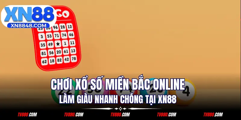 Chơi Xổ Số Miền Bắc Online Làm Giàu Nhanh Chóng Tại XN88
