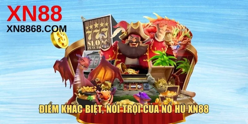 Điểm khác biệt, nổi trội của nổ hũ XN88