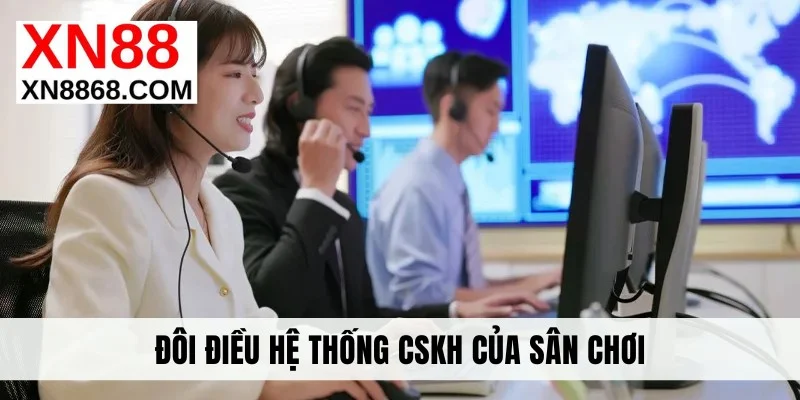 Đôi điều hệ thống CSKH xn88