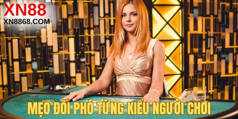 Mẹo đối phó từng kiểu người chơi